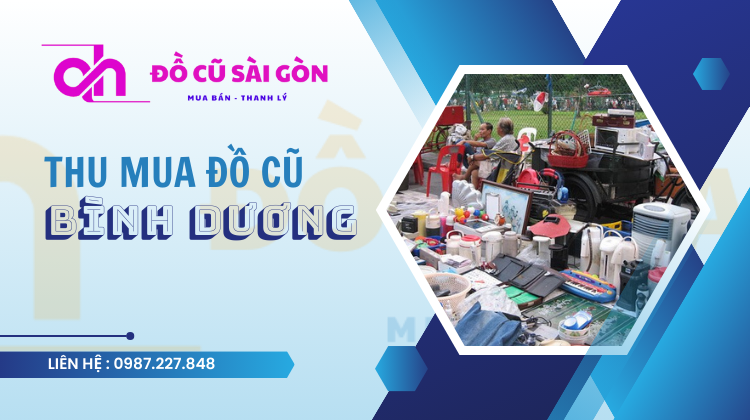 Thu mua đồ cũ Bình Dương tại nhà giá cao